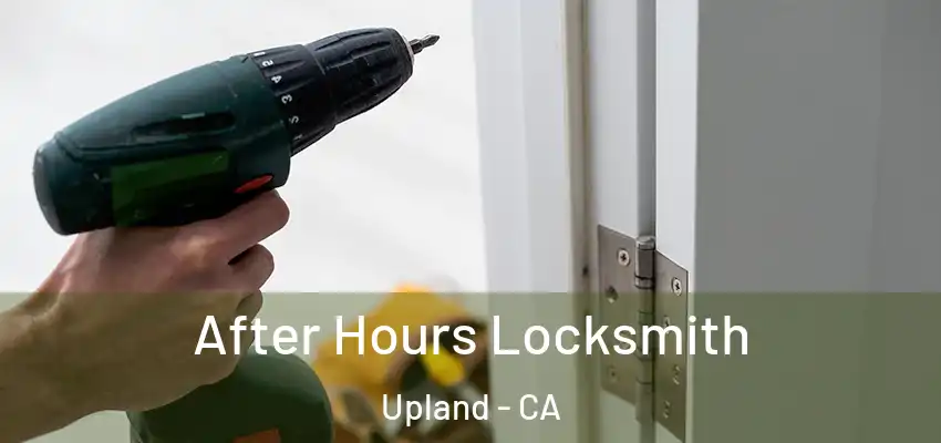 After Hours Locksmith Upland - CA