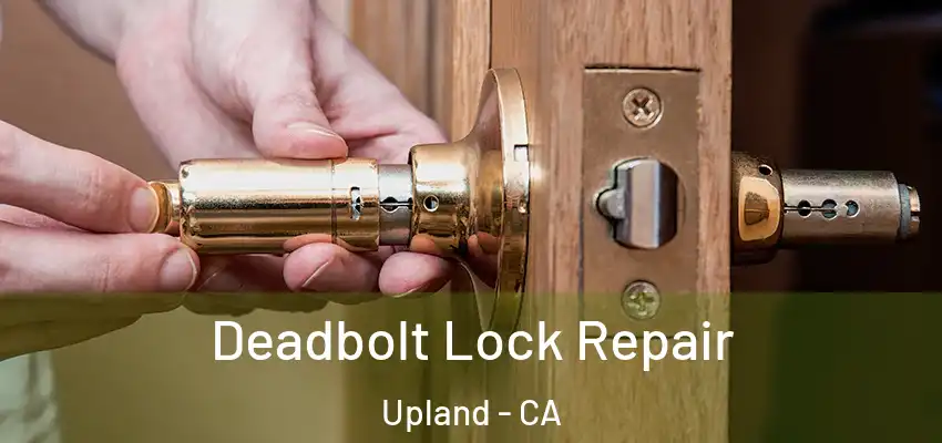Deadbolt Lock Repair Upland - CA