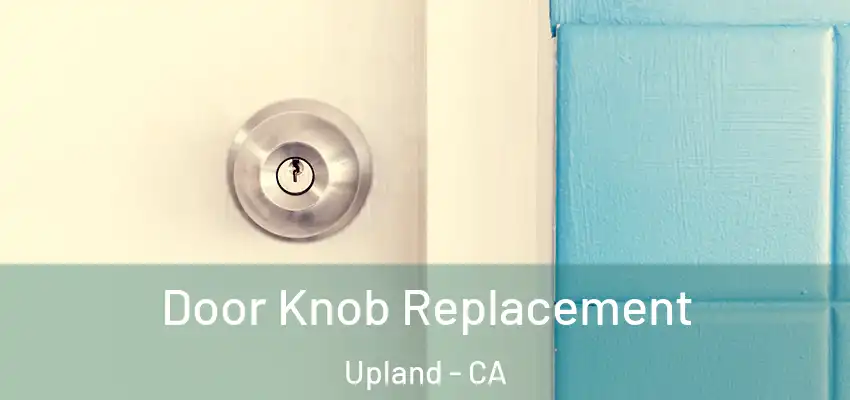 Door Knob Replacement Upland - CA
