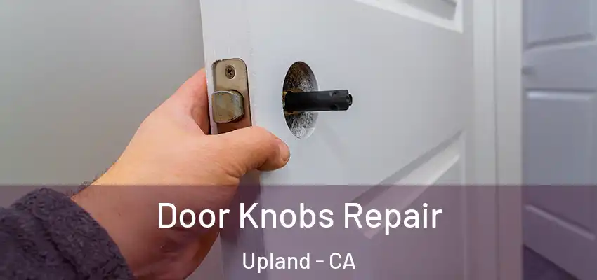  Door Knobs Repair Upland - CA