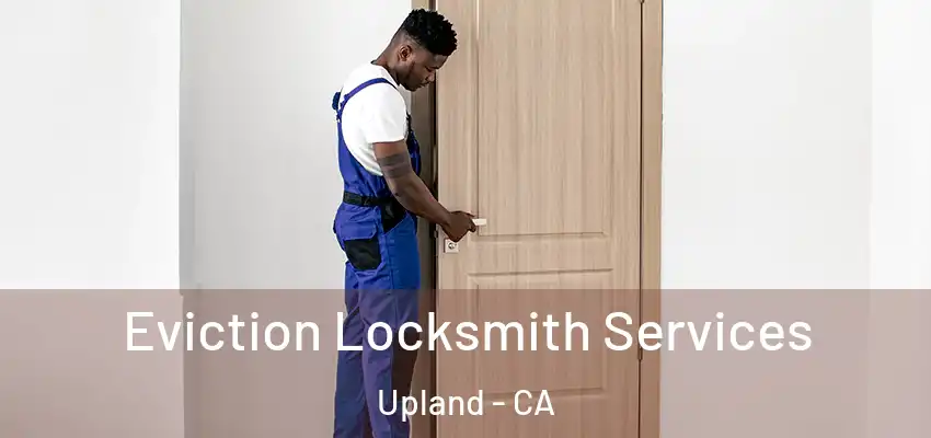  Eviction Locksmith Services Upland - CA