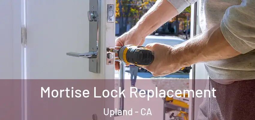 Mortise Lock Replacement Upland - CA