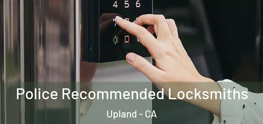  Police Recommended Locksmiths Upland - CA