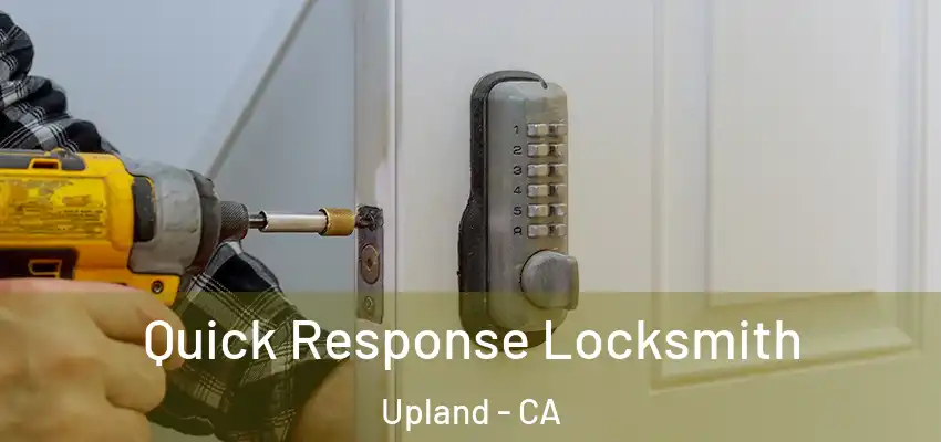 Quick Response Locksmith Upland - CA