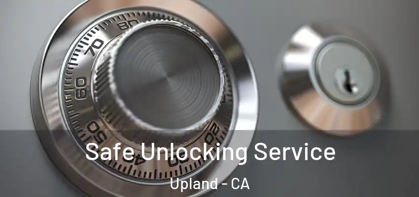 Safe Unlocking Service Upland - CA