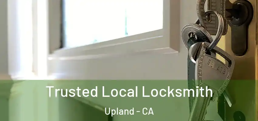 Trusted Local Locksmith Upland - CA